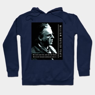 William Butler Yeats portrait and quote:  We taste and feel and see the truth. We do not reason ourselves into it. Hoodie